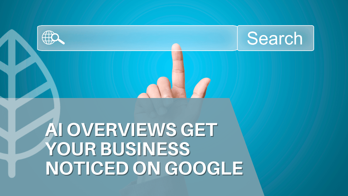 AI Overviews Get Your Business Noticed on Google