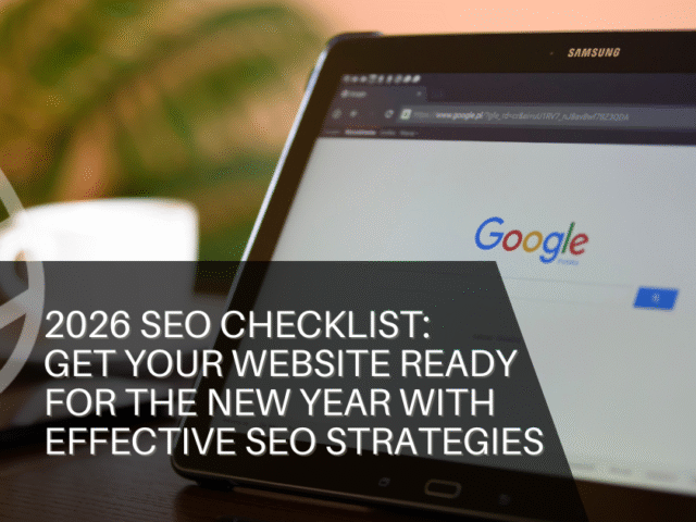 2026 SEO Trends & Checklist: Get Your Website Ready for The New Year with Effective SEO Strategies