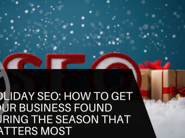 Holiday SEO: How to Get Your Business Found During the Season That Matters Most